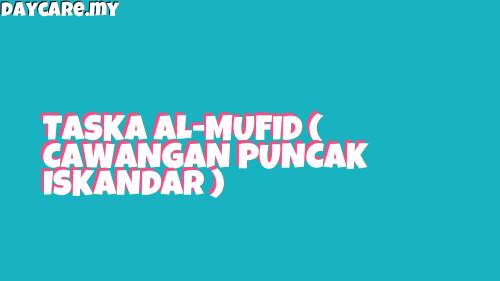 TASKA AL-MUFID ( CAWANGAN PUNCAK ISKANDAR ) - Daycare.my - Malaysia ...