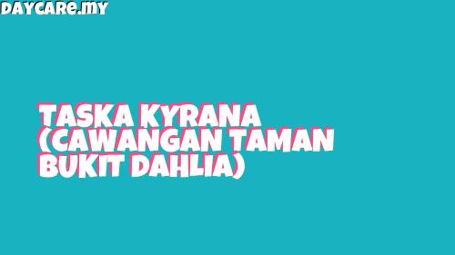 TASKA KYRANA (CAWANGAN TAMAN BUKIT DAHLIA) - Daycare.my - Malaysia ...