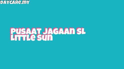 Pusaat Jagaan Sl Little Sun Daycare My Malaysia Daycare Services Portal